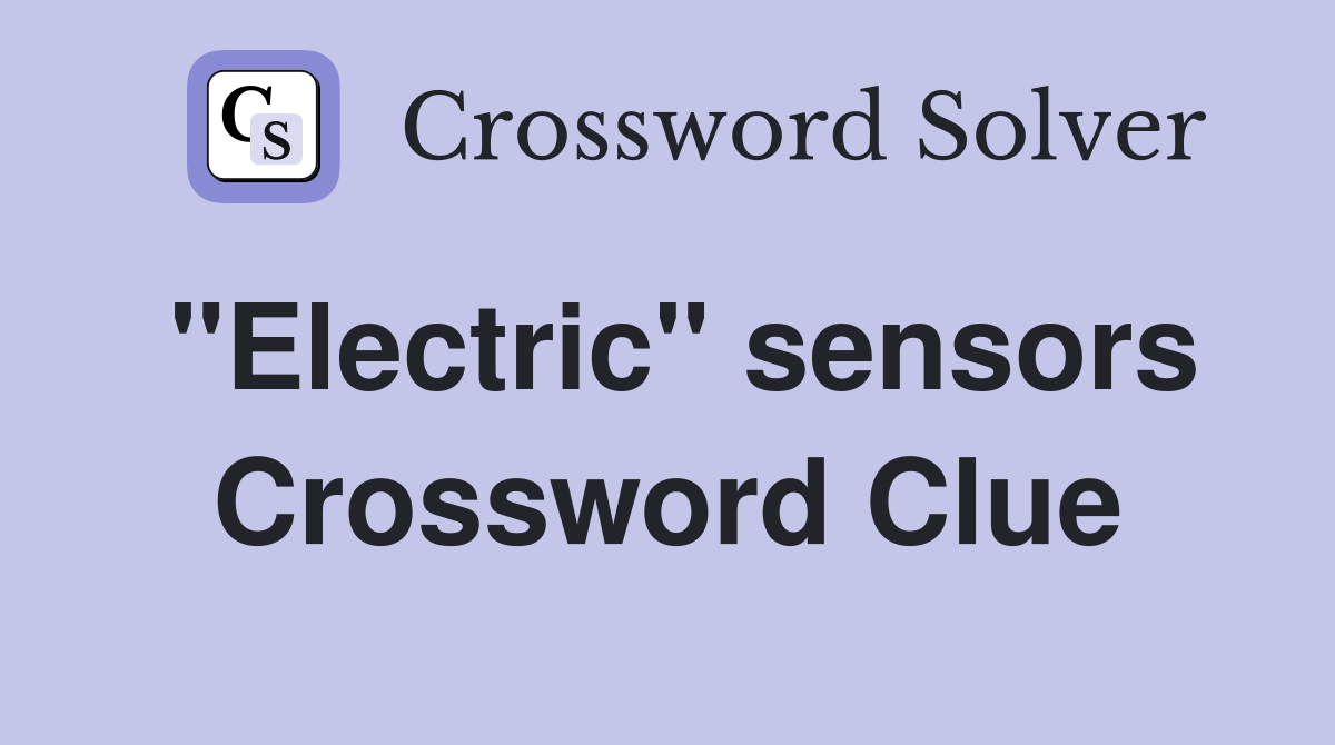 "Electric" sensors Crossword Clue