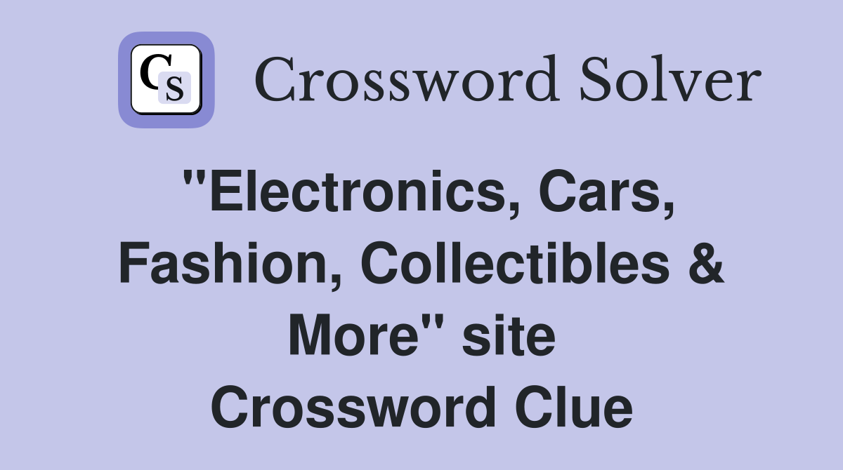 "Electronics, Cars, Fashion, Collectibles & More" site Crossword Clue