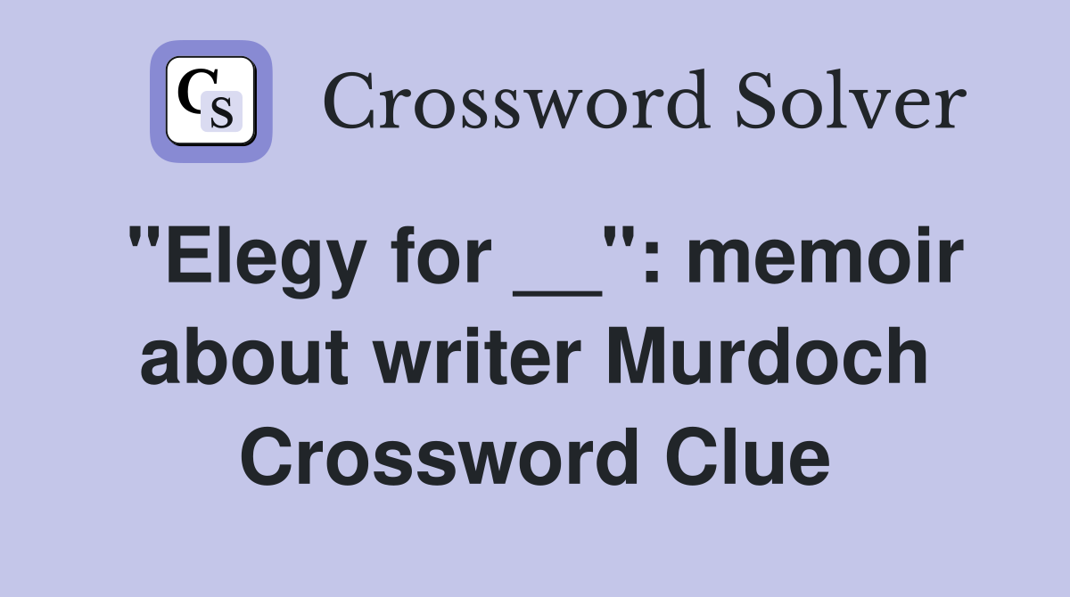 "Elegy for __": memoir about writer Murdoch Crossword Clue