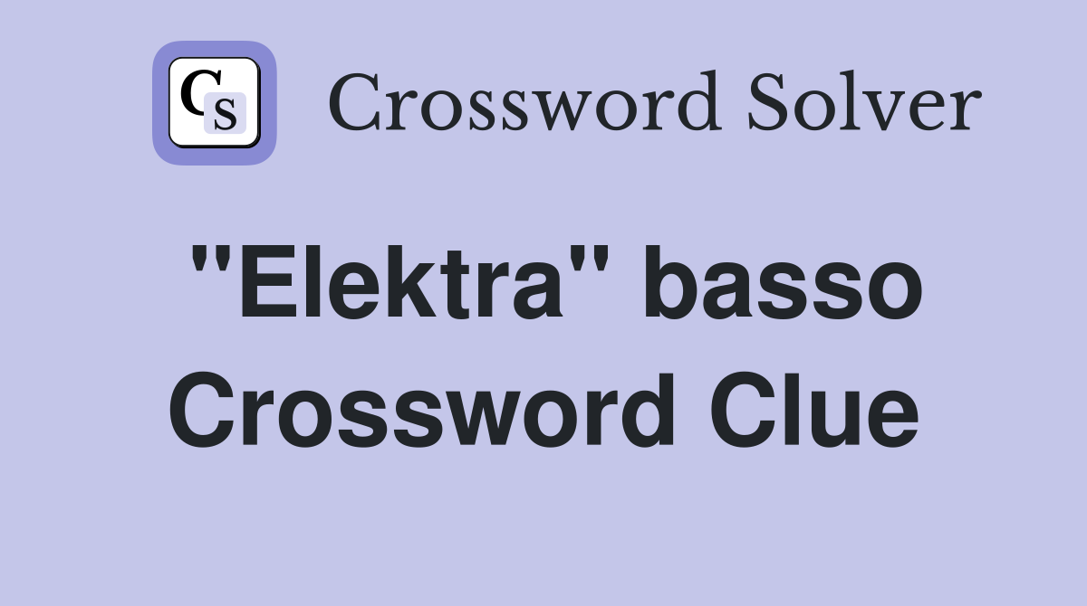 "Elektra" basso Crossword Clue