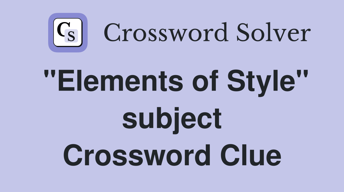 "Elements of Style" subject Crossword Clue