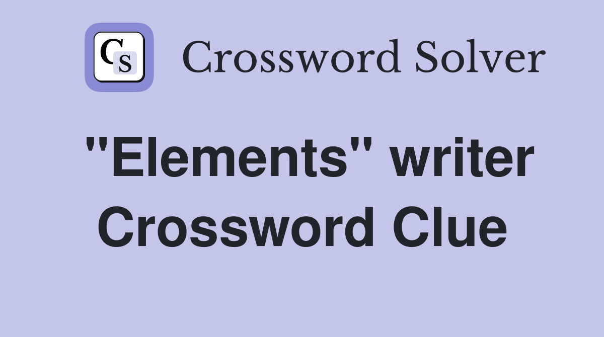 "Elements" writer Crossword Clue