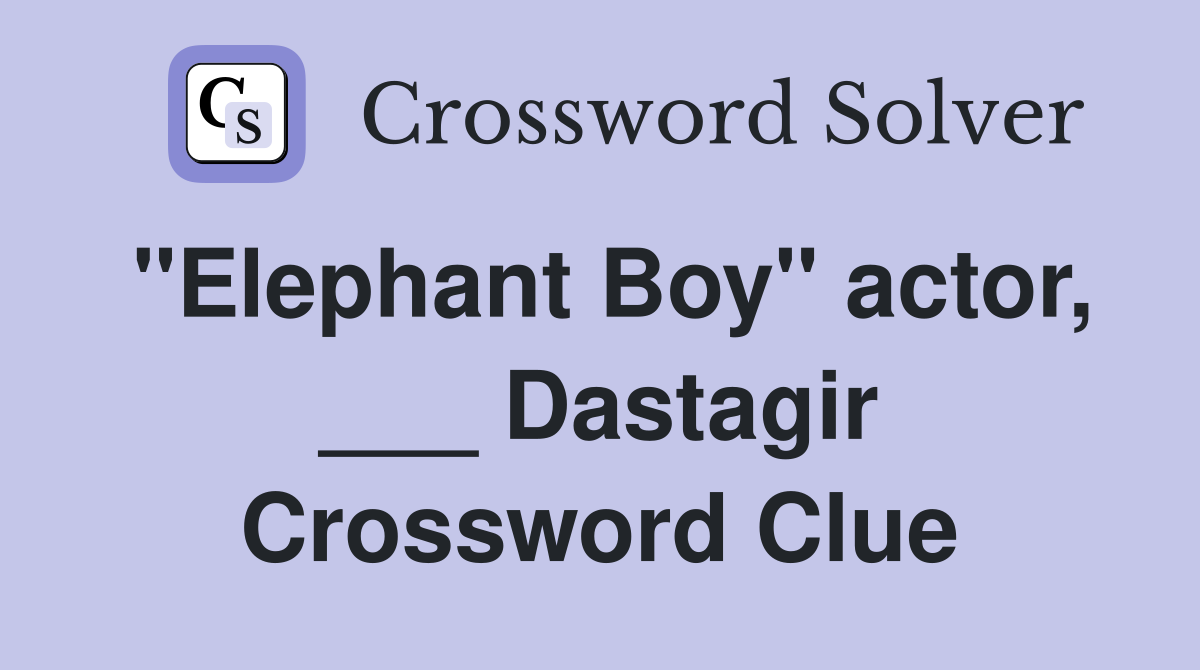 "Elephant Boy" actor, ___ Dastagir Crossword Clue