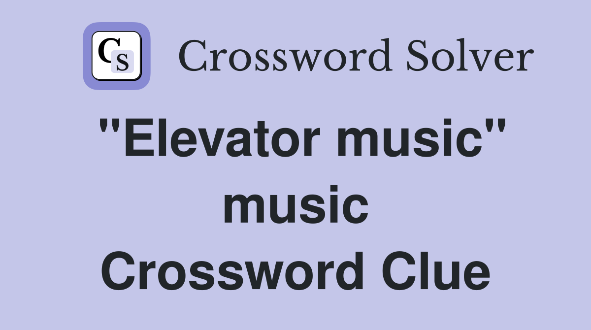 "Elevator music" music Crossword Clue