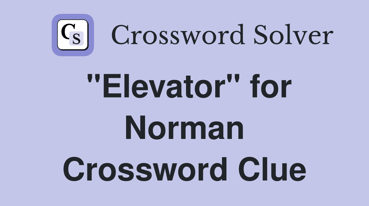 "Elevator" for Norman Crossword Clue