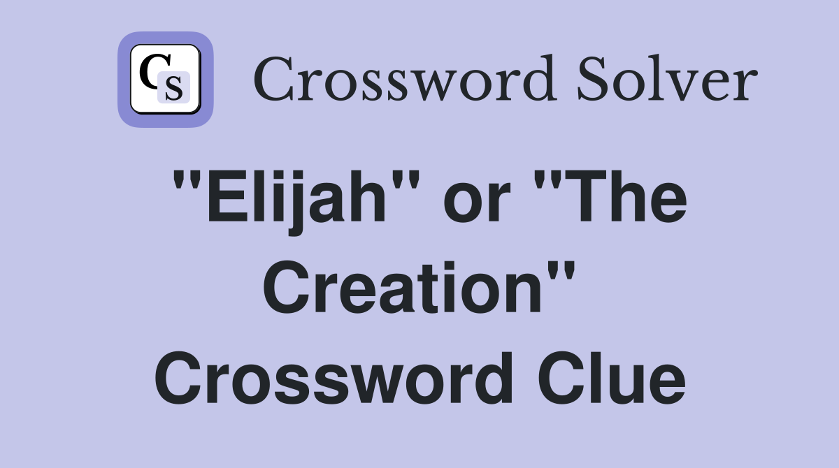 "Elijah" or "The Creation" Crossword Clue