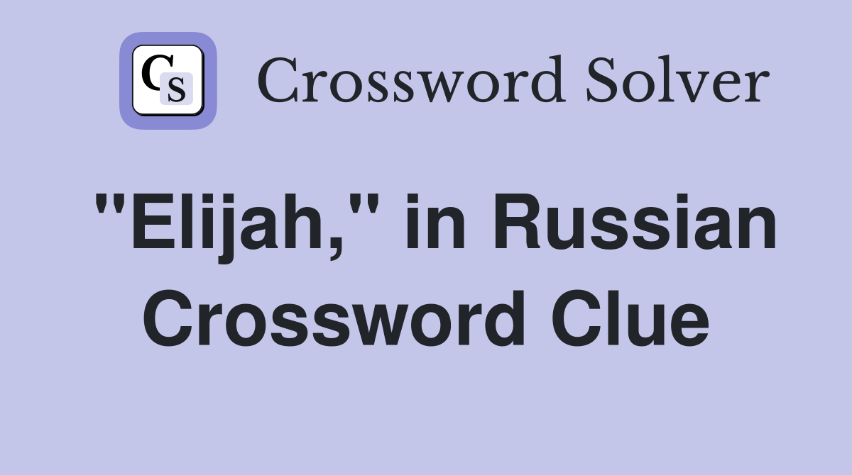 "Elijah," in Russian Crossword Clue