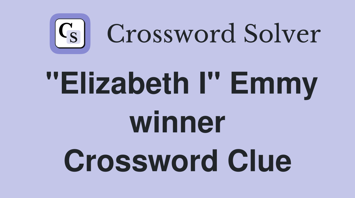 "Elizabeth I" Emmy winner Crossword Clue