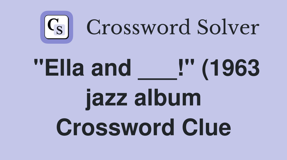 quot Ella and quot (1963 jazz album) Crossword Clue Answers Crossword quot Ella and quot (1963 jazz album) Crossword Clue Answers Crossword