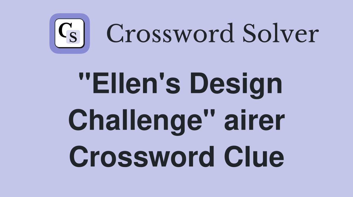 "Ellen's Design Challenge" airer Crossword Clue