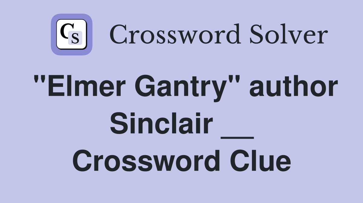 "Elmer Gantry" author Sinclair __ Crossword Clue