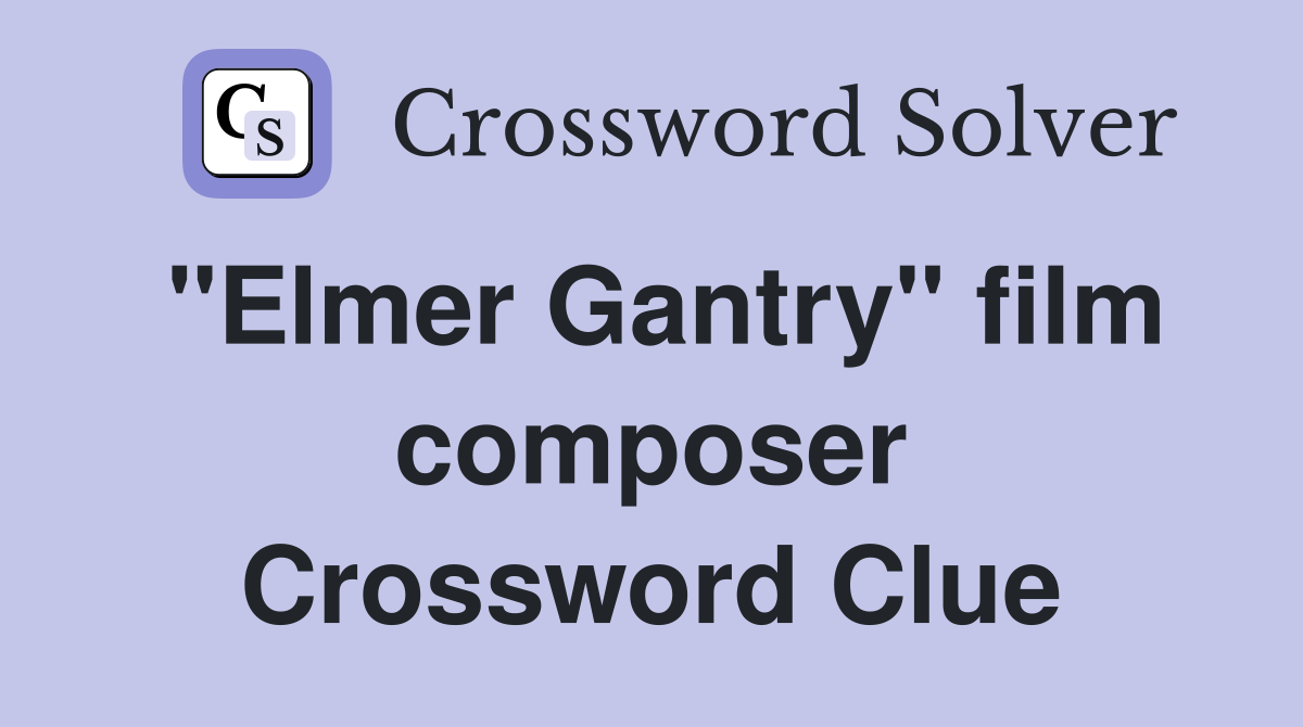 "Elmer Gantry" film composer Crossword Clue