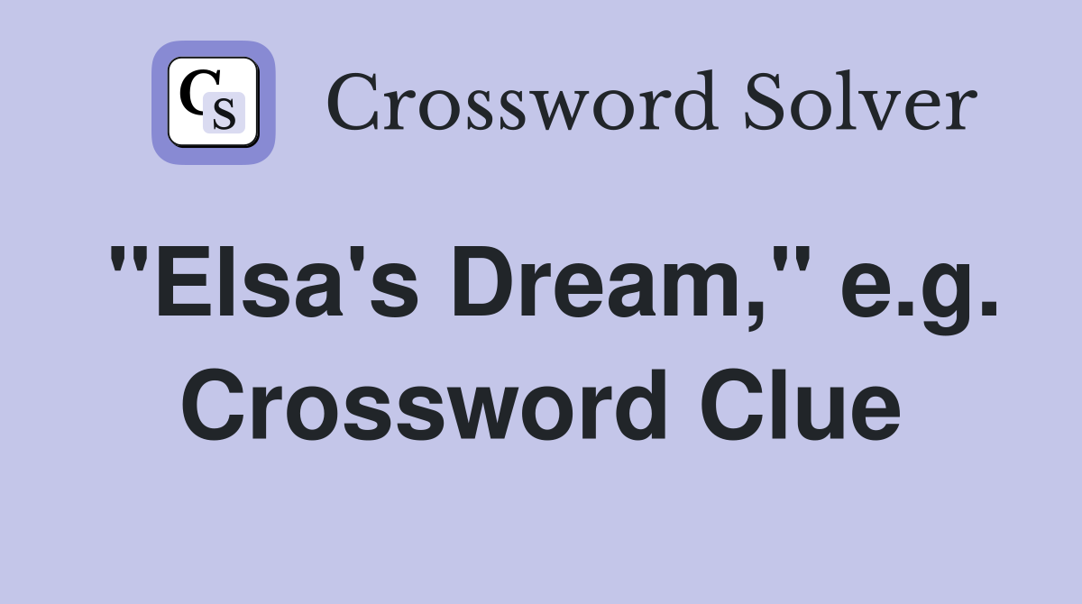 "Elsa's Dream," e.g. Crossword Clue