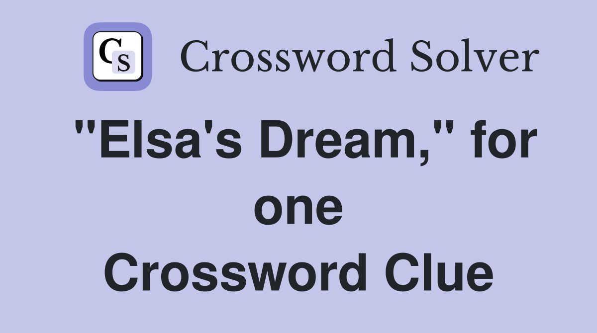 "Elsa's Dream," for one Crossword Clue