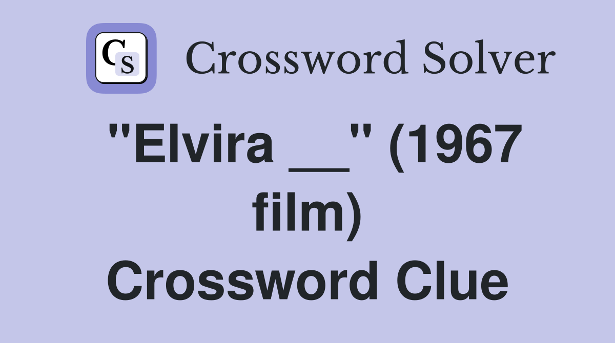 "Elvira __" (1967 film) Crossword Clue