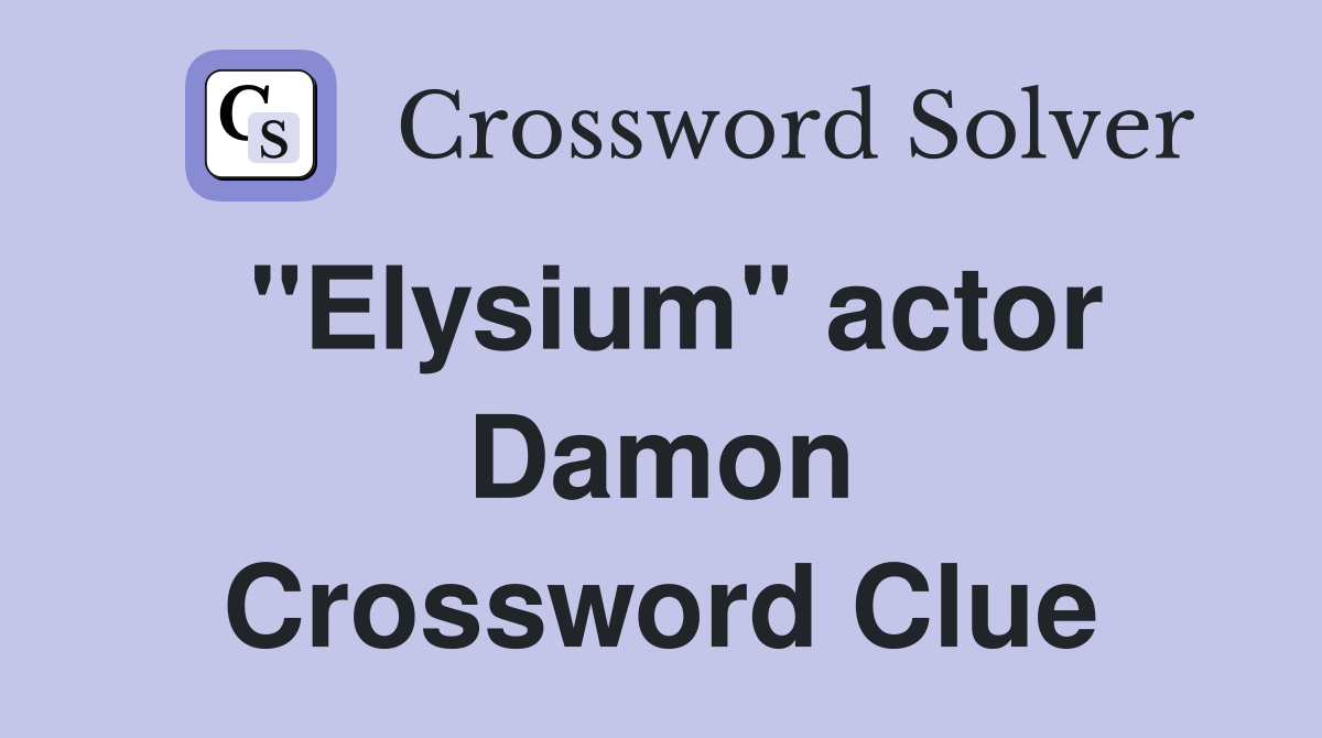 "Elysium" actor Damon Crossword Clue