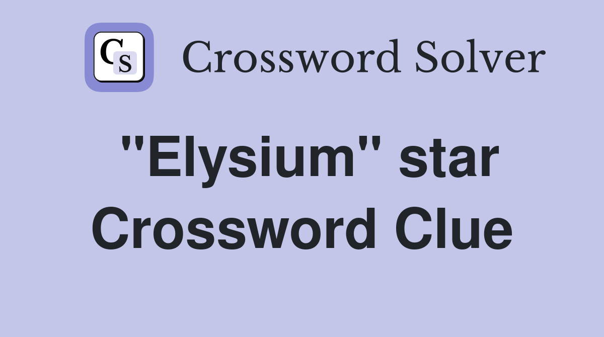 "Elysium" star Crossword Clue