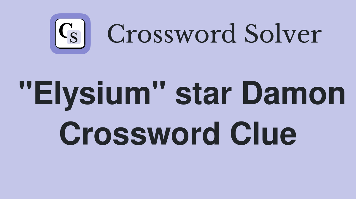 "Elysium" star Damon Crossword Clue