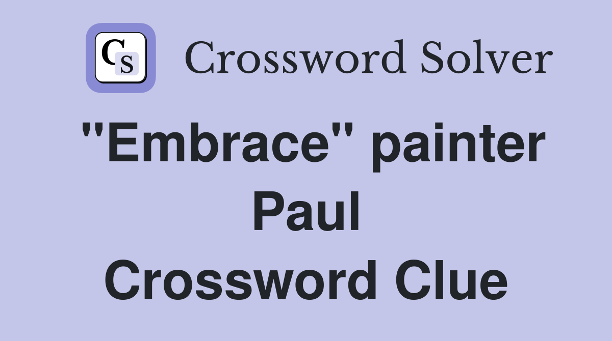 "Embrace" painter Paul Crossword Clue