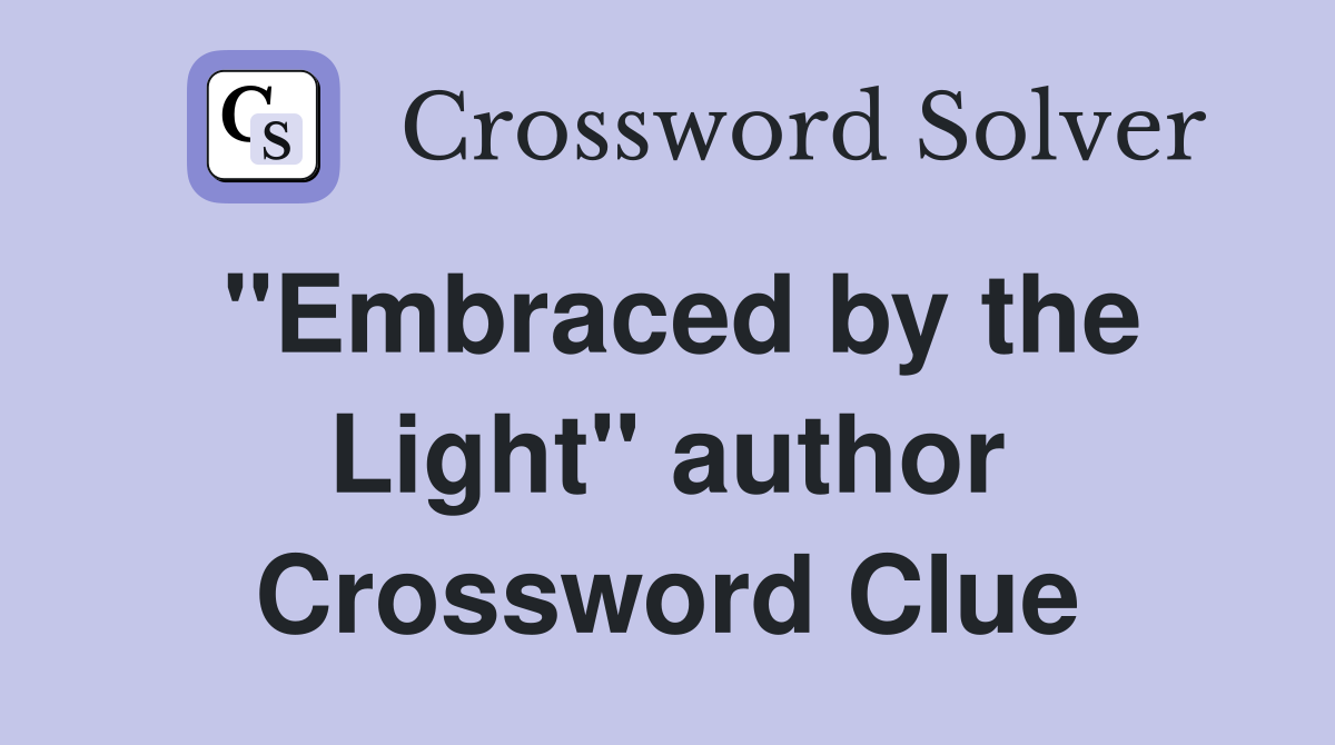 "Embraced by the Light" author Crossword Clue