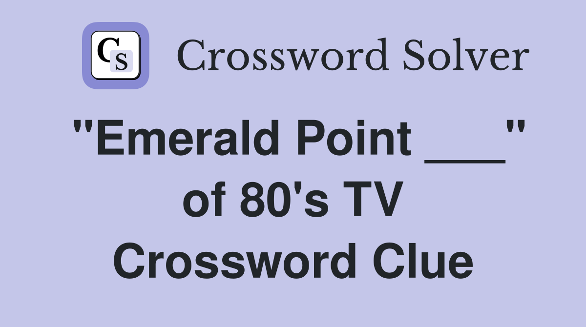 "Emerald Point ___" of 80's TV Crossword Clue