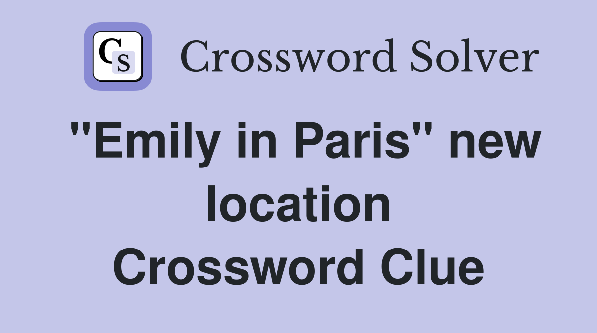 "Emily in Paris" new location Crossword Clue