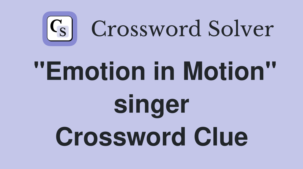 "Emotion in Motion" singer Crossword Clue