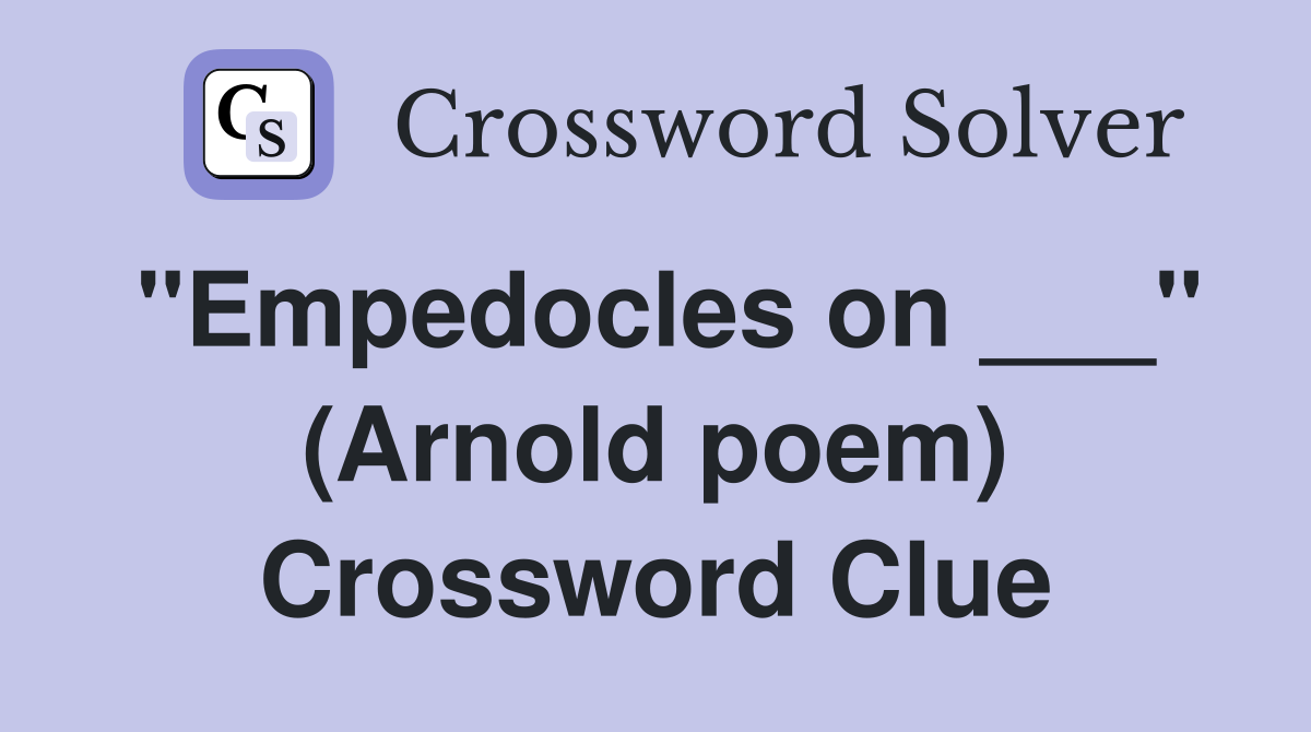 "Empedocles on ___" (Arnold poem) Crossword Clue