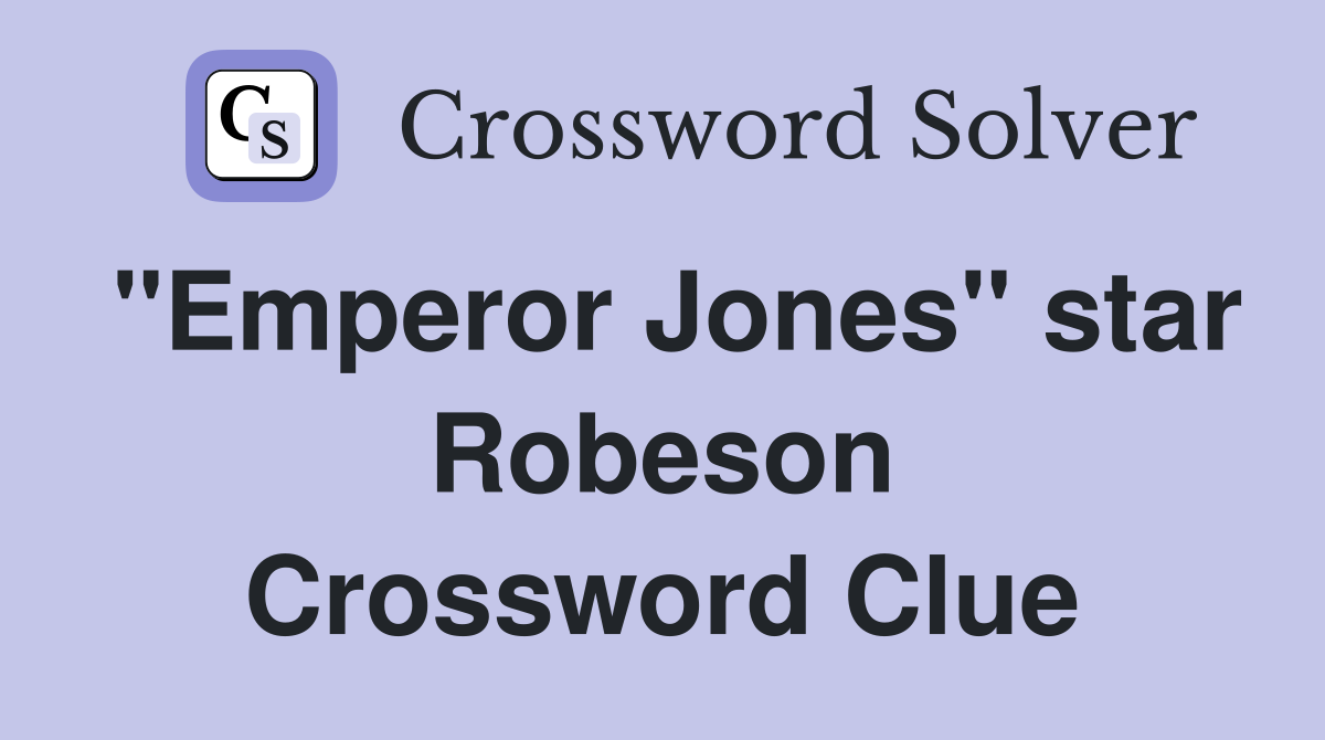 "Emperor Jones" star Robeson Crossword Clue