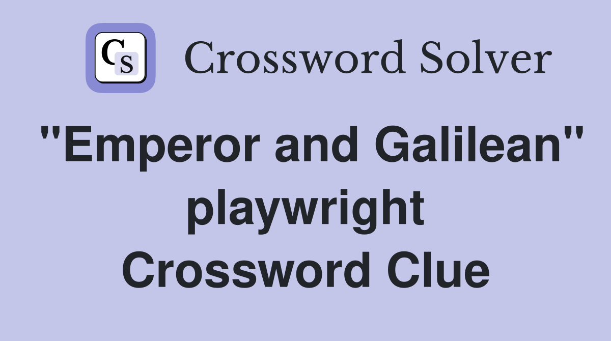"Emperor and Galilean" playwright Crossword Clue