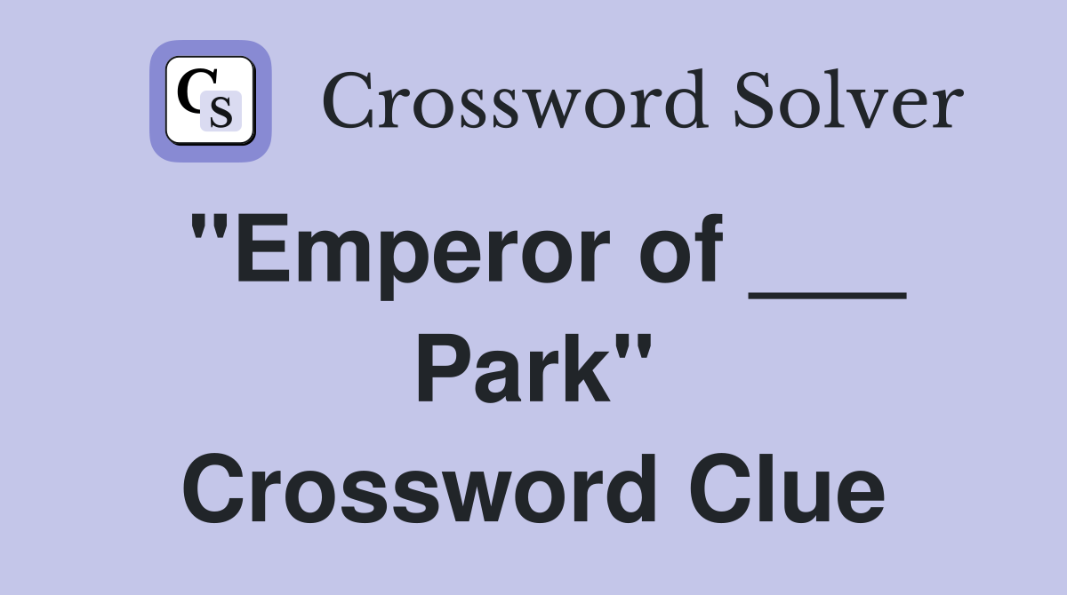 "Emperor of ___ Park" Crossword Clue