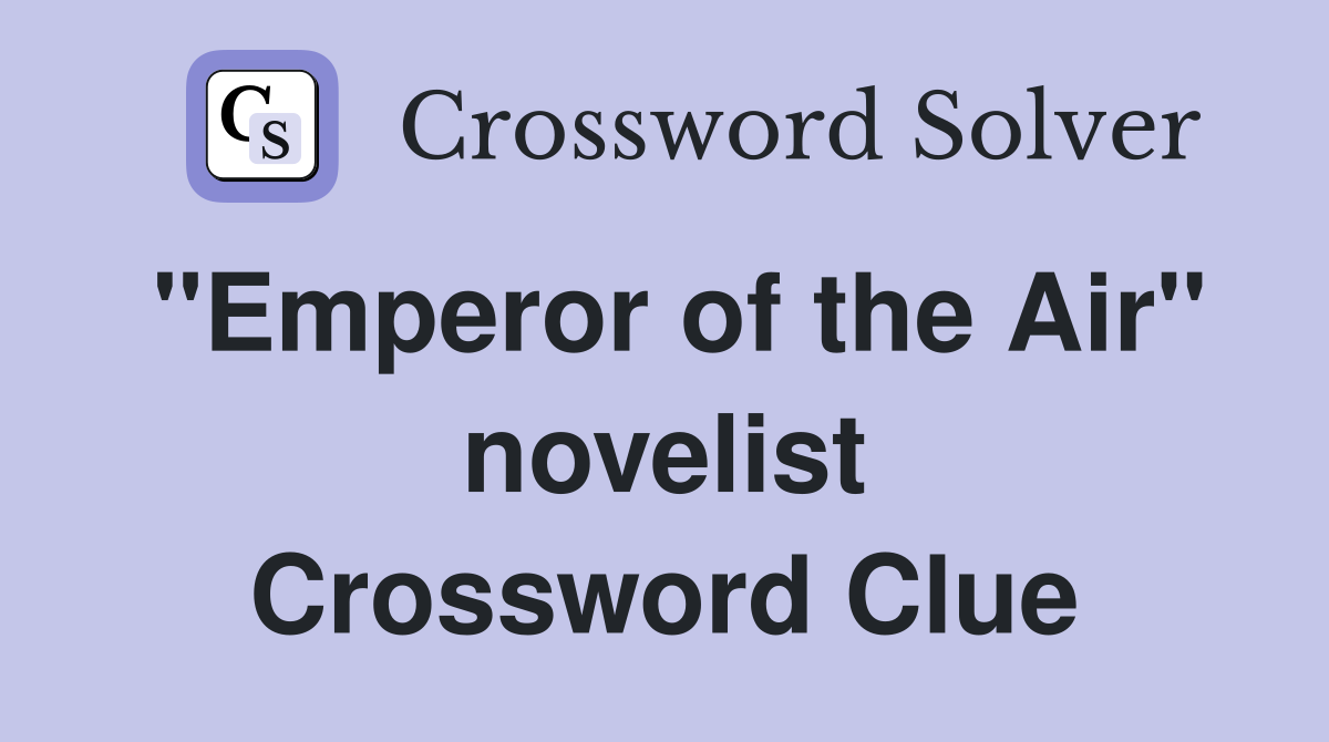 "Emperor of the Air" novelist Crossword Clue