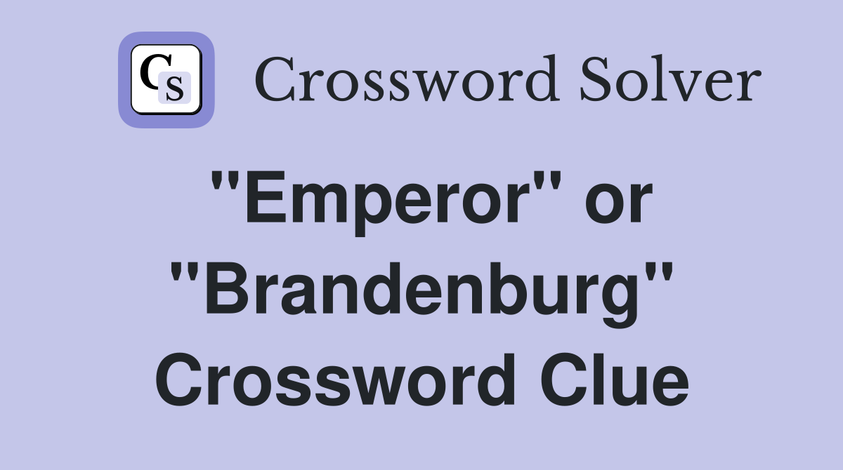 "Emperor" or "Brandenburg" Crossword Clue
