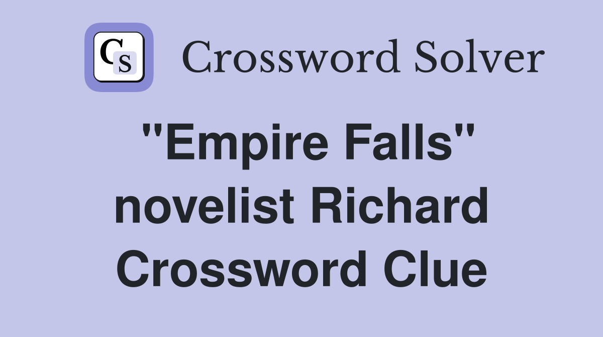 "Empire Falls" novelist Richard Crossword Clue