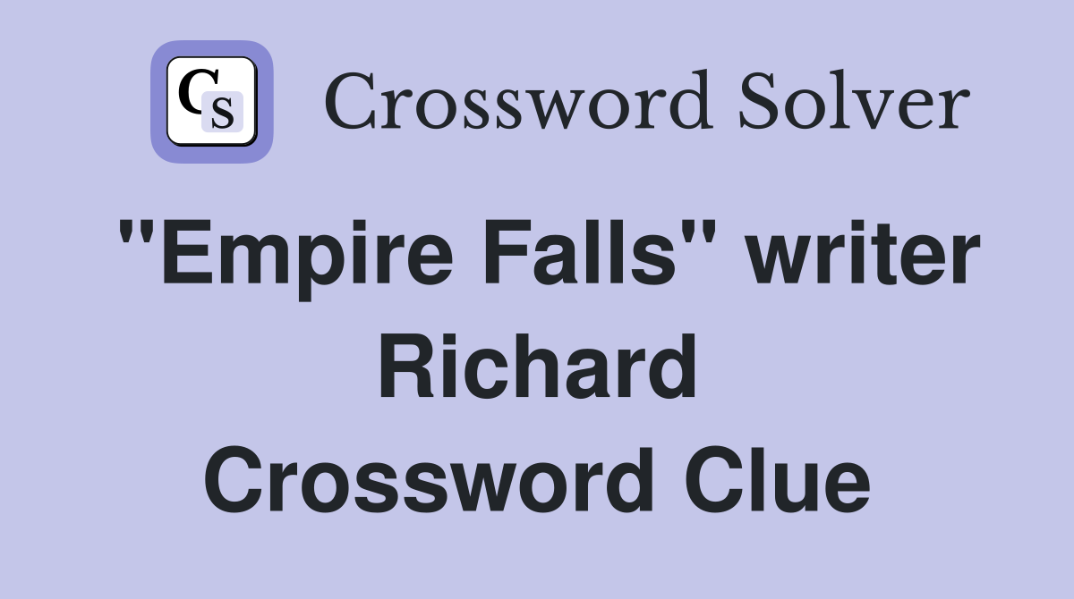"Empire Falls" writer Richard Crossword Clue