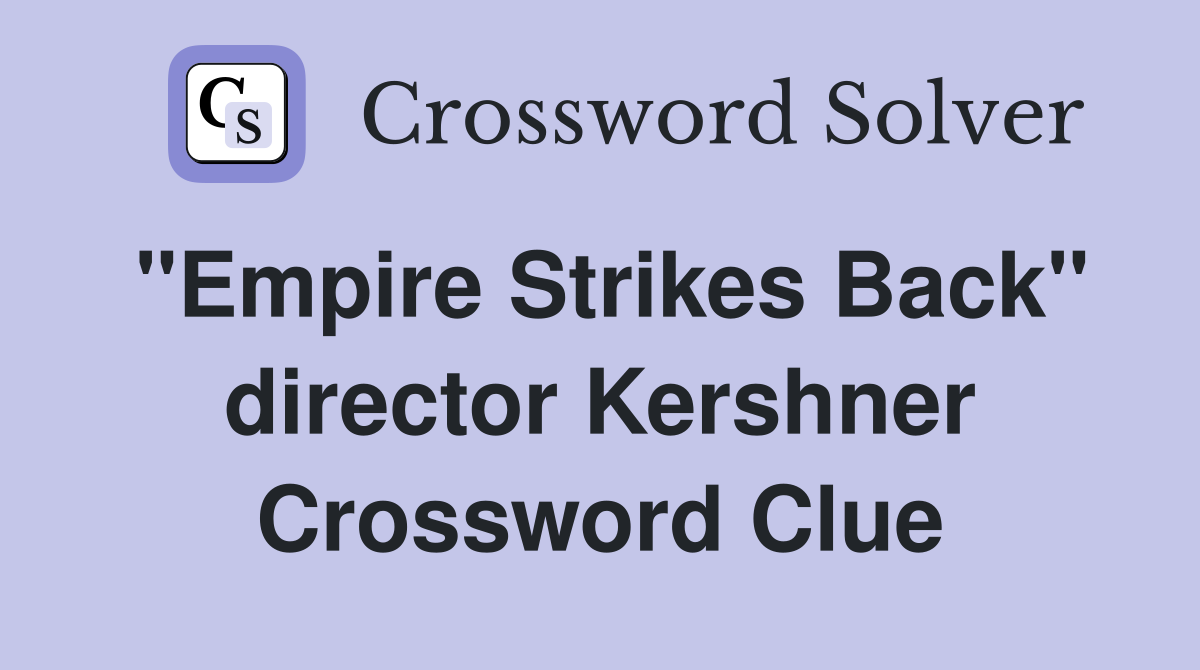 "Empire Strikes Back" director Kershner Crossword Clue