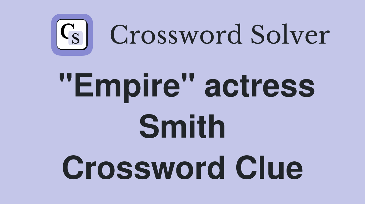 "Empire" actress Smith Crossword Clue