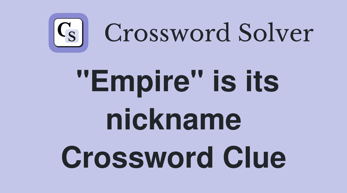 "Empire" is its nickname Crossword Clue