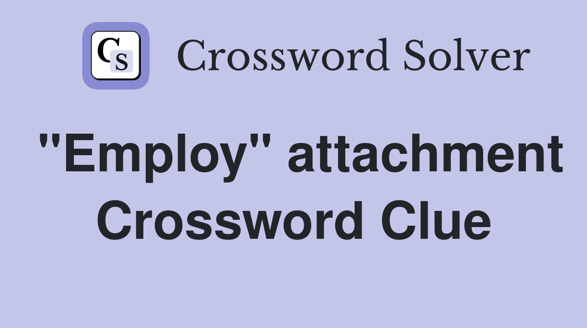 "Employ" attachment Crossword Clue
