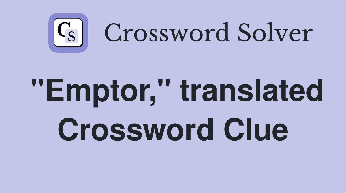 "Emptor," translated Crossword Clue