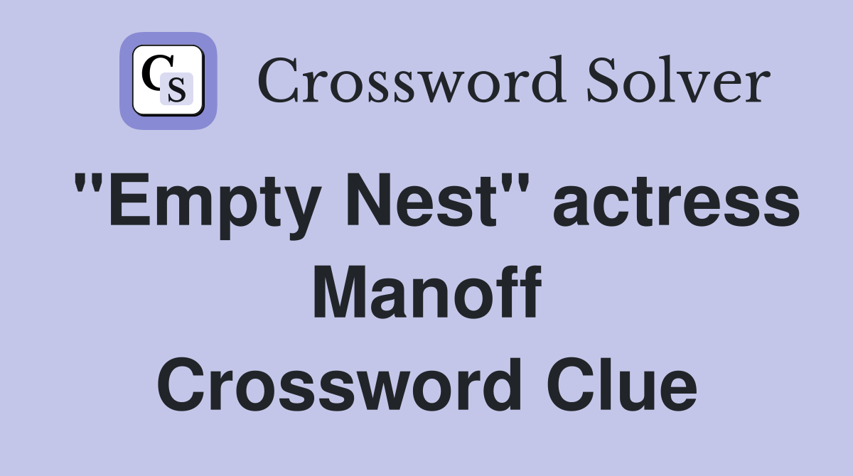 "Empty Nest" actress Manoff Crossword Clue