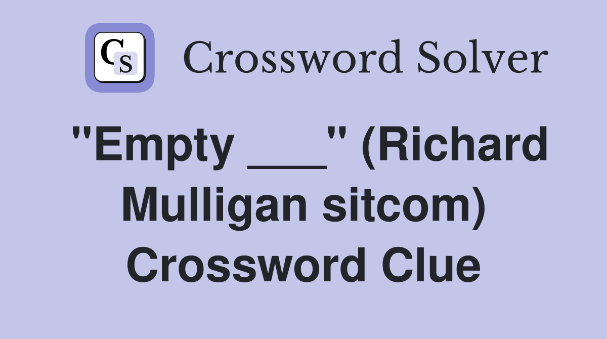 "Empty ___" (Richard Mulligan sitcom) Crossword Clue