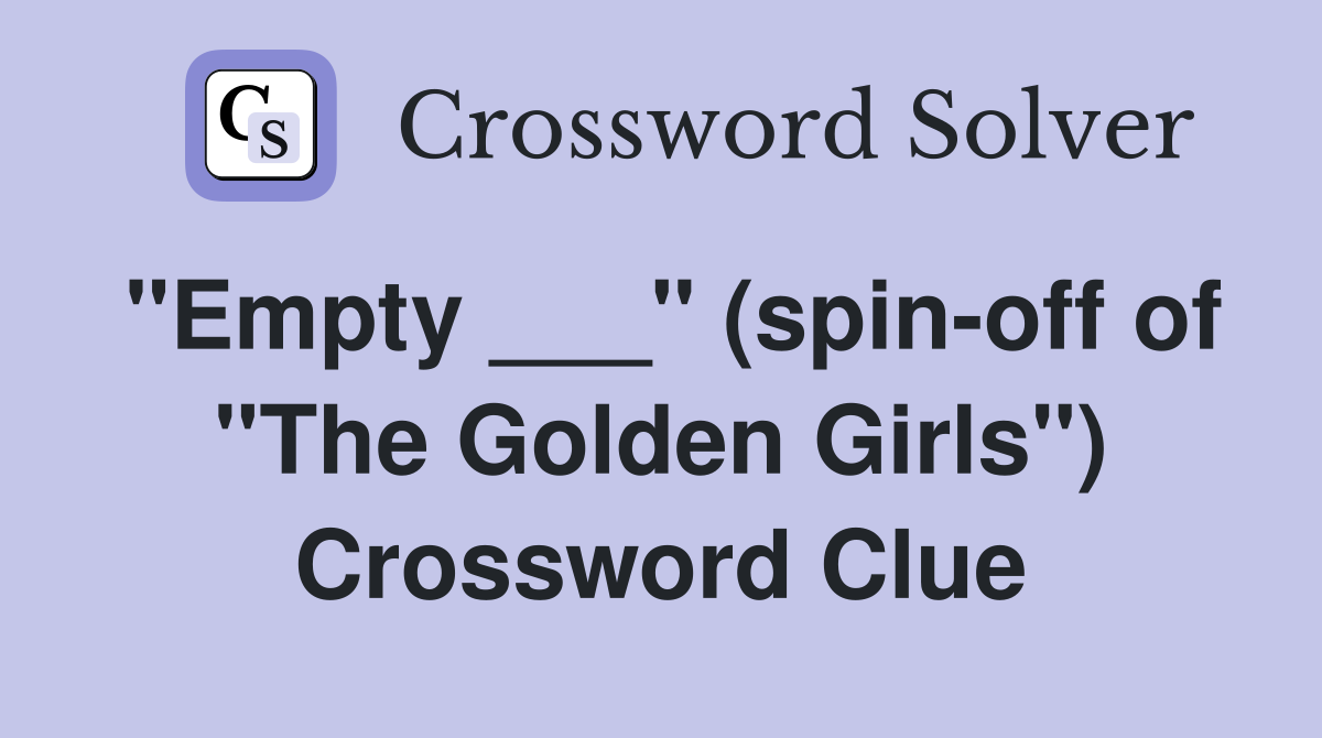 "Empty ___" (spin-off of "The Golden Girls") Crossword Clue