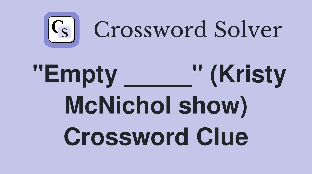 "Empty _____" (Kristy McNichol show) Crossword Clue