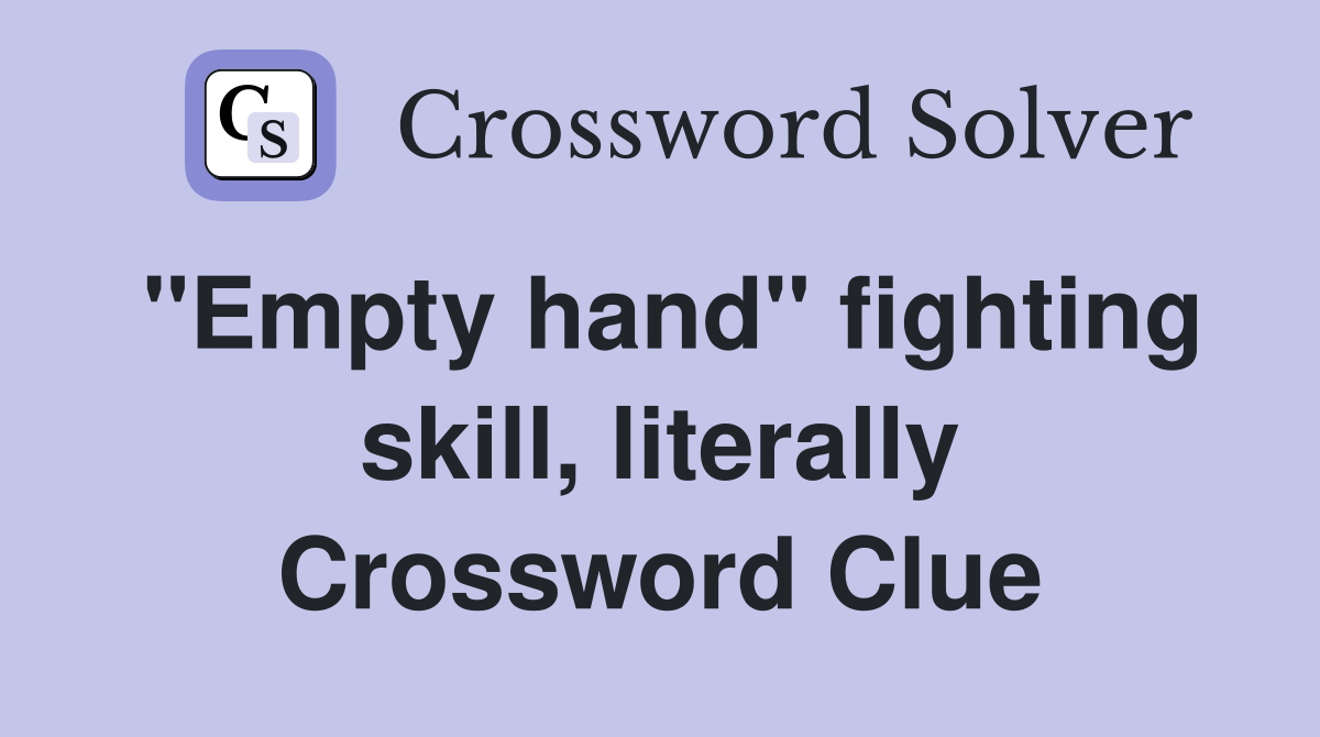 "Empty hand" fighting skill, literally Crossword Clue