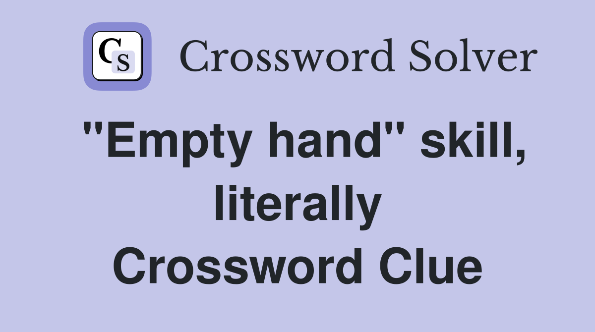 "Empty hand" skill, literally Crossword Clue