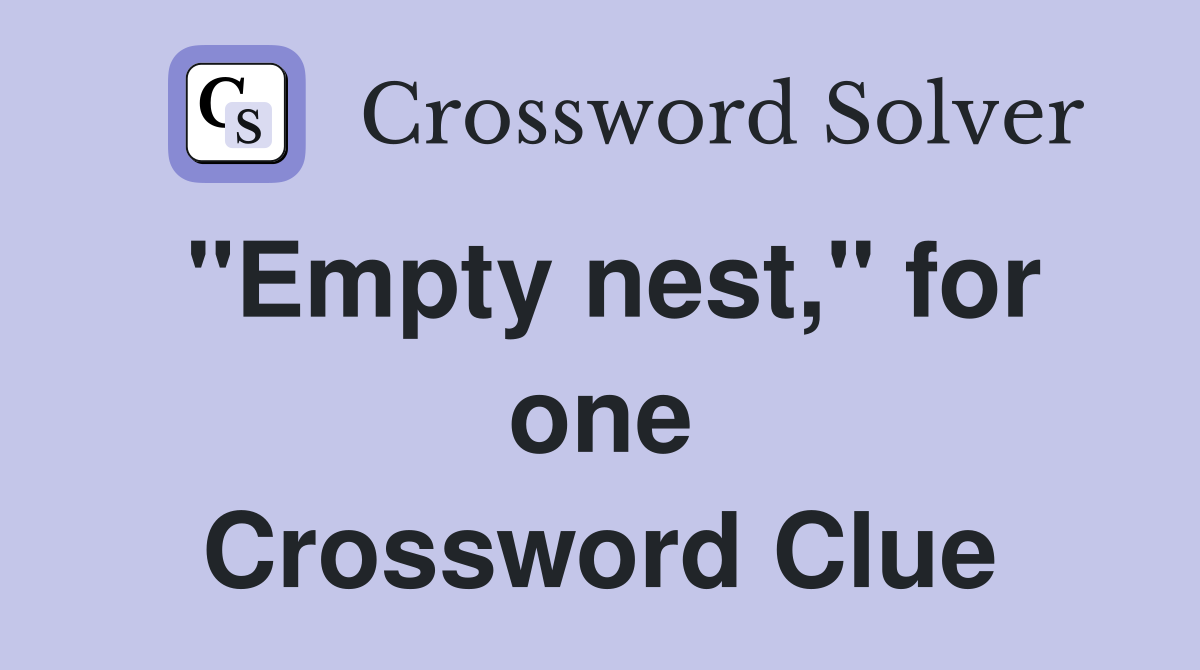 "Empty nest," for one Crossword Clue