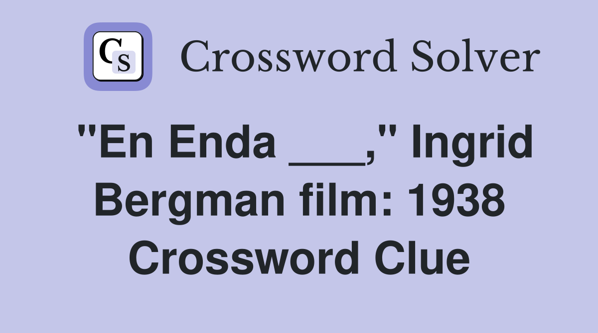 "En Enda ___," Ingrid Bergman film: 1938 Crossword Clue