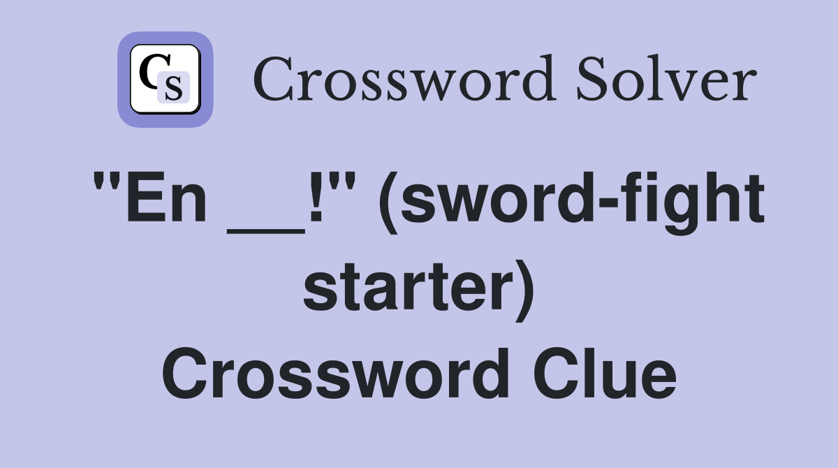 "En __!" (sword-fight starter) Crossword Clue