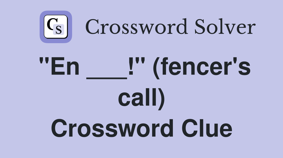 "En ___!" (fencer's call) Crossword Clue